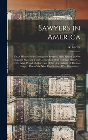 Sawyers In America Or A History Of The Immigrant Sawyers Who Settled