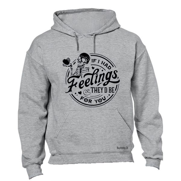 If I Had Feelings - Hoodie