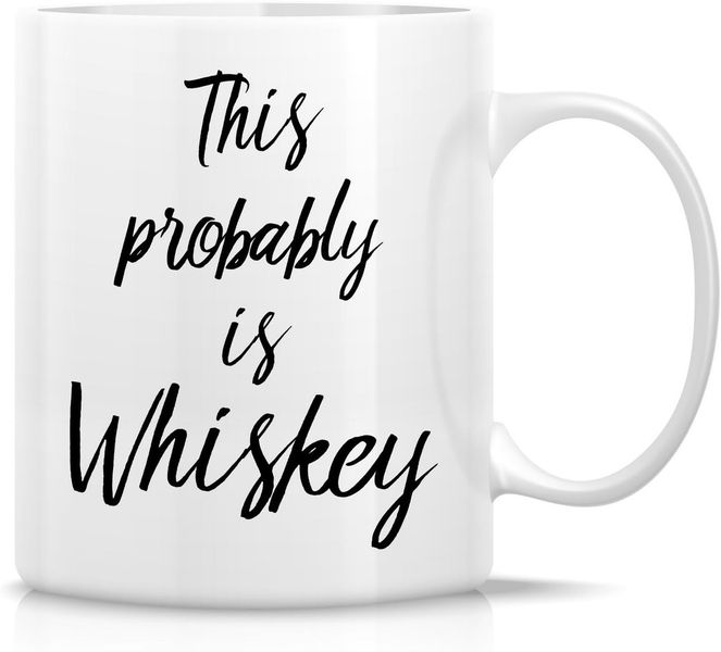 Probably whiskey-Father's day-Mother's day-Valentines-Christmas Mug