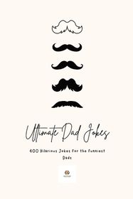 Ultimate Dad Jokes 2023: Hilarious Puns & Oneliners for The Funniest