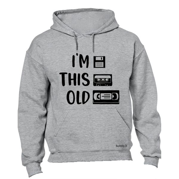 I'm This Old - Hoodie