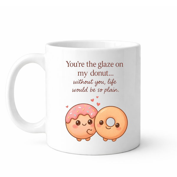 You're the glaze on the donut - Valentines - Relationship mug