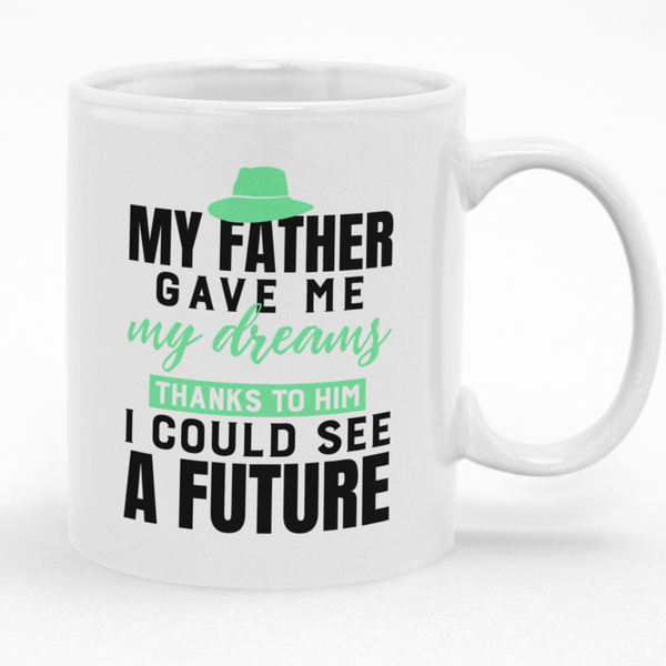 My Father Gave Me My Dreams Mug - Gift Idea for Birthday or Christmas