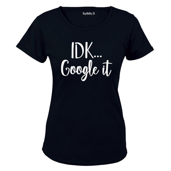 IDK, Google It - Ladies - T-Shirt