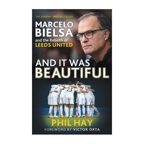 And It Was Beautiful: Marcelo Bielsa and the Rebirth of Leeds United [Book]