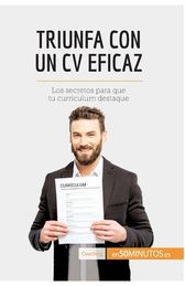 Triunfa Con Un CV Eficaz: Los Secretos Para Que Tu Curr?culum Destaque ...