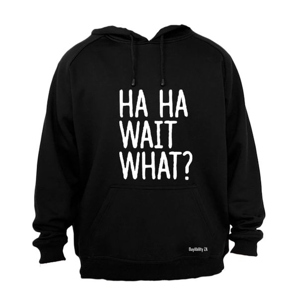 Ha Ha, Wait What? Mens Hoodie - Black
