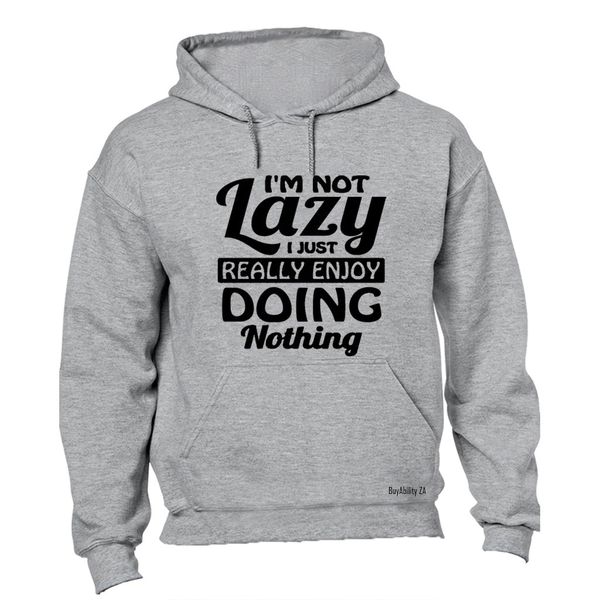 I'm Not Lazy Hoodie