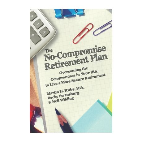 The No-Compromise Retirement Plan: Overcoming the Compromises in Your IRA  to Live a Happier Retirement