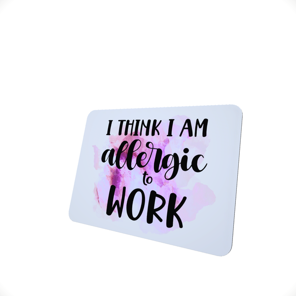 Allergic To Work - Funny Office Mouse Pad