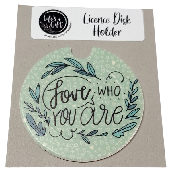 Love who you Are Licence Disk Holder