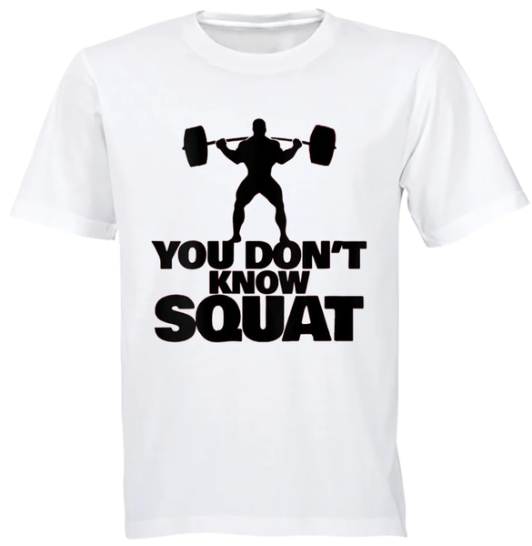 You Dont Know Squat Sarcastic Gym T-shirt - White