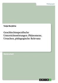 Geschlechtsspezifische Unterrichtsst?rungen. Ph?nomene, Ursachen, P ...