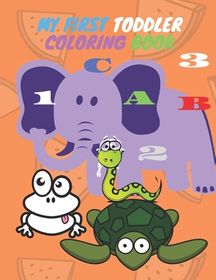 My First Toddler Coloring Book: Fun with Numbers, Letters, Shapes
