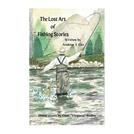 THE LOST ART OF FISHING STORIES by Andrew J. Cox