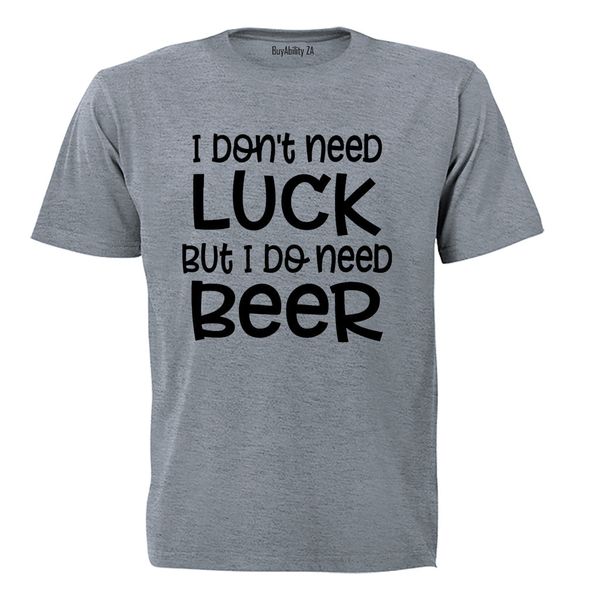 Don't Need Luck - BEER - St. Patricks Day - Adults - T-Shirt
