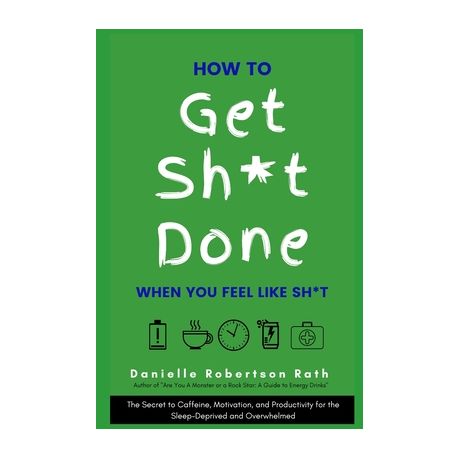 How to Get Sh*t Done When You Feel Like Sh*t - GEG Research and