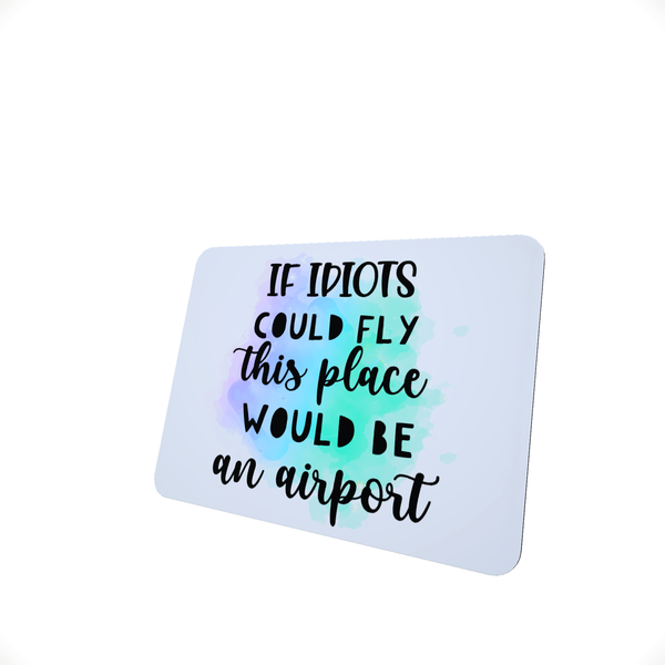 If Idiots Could Fly - Funny Office Mouse Pad