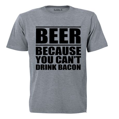 Beer Because You Can t Drink Bacon Mens T Shirt Grey Shop Today. Get it Tomorrow takealot