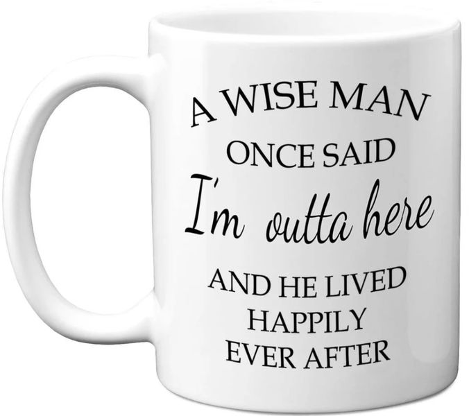 A Wise Man Once Said I'm Outta Here Retirement Gift 11oz Premium Coffee Mug