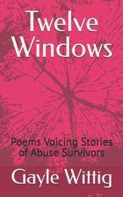 Twelve Windows: Poems Voicing Stories of Abuse Survivors | Shop Today