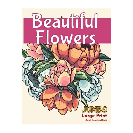 Download Beautiful Flowersjumbo Large Print Adult Coloring Book A Flower Adult Coloring Book Beautiful And Awesome Floral Coloring Pages For Adult To Get Str Buy Online In South Africa Takealot Com