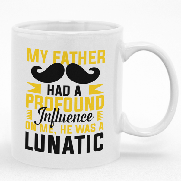 My Father Had A Profound Influence On Me Funny Mug - Gift Idea for Dad