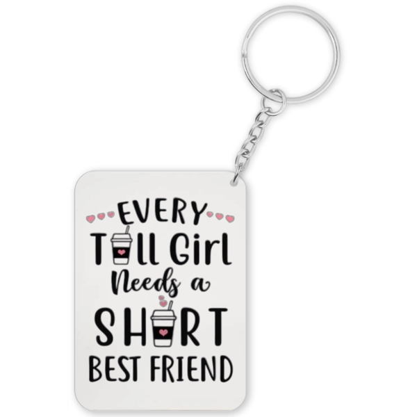 Every Tall Girl Needs A Short Friend Gift Keyring