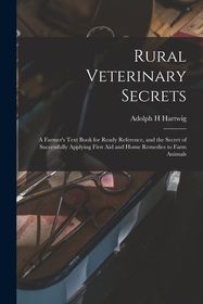 Rural Veterinary Secrets: A Farmer's Text Book for Ready Reference, and