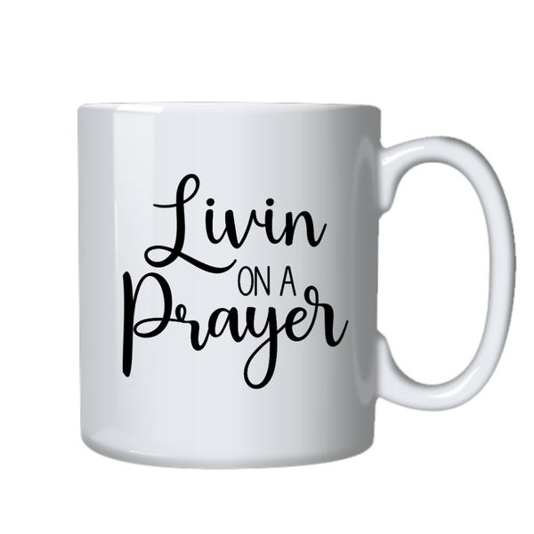 Livin on A Prayer Christian Theme Birthday Christmas Gift Cup Mug 402