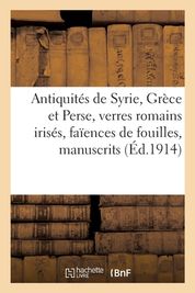 Antiquit?s De Syrie, Gr?ce Et Perse, Verres Romains Iris?s, Fa?ences De ...