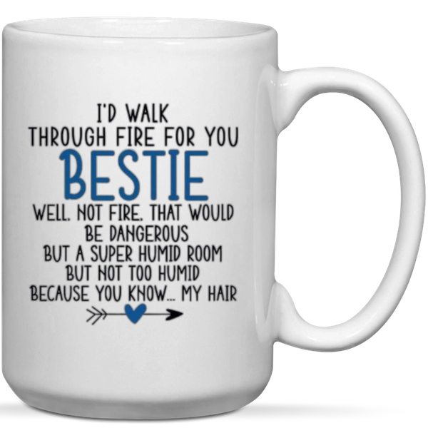 I'd Walk Through Fire For You Bestie Best Friends Gift Mug