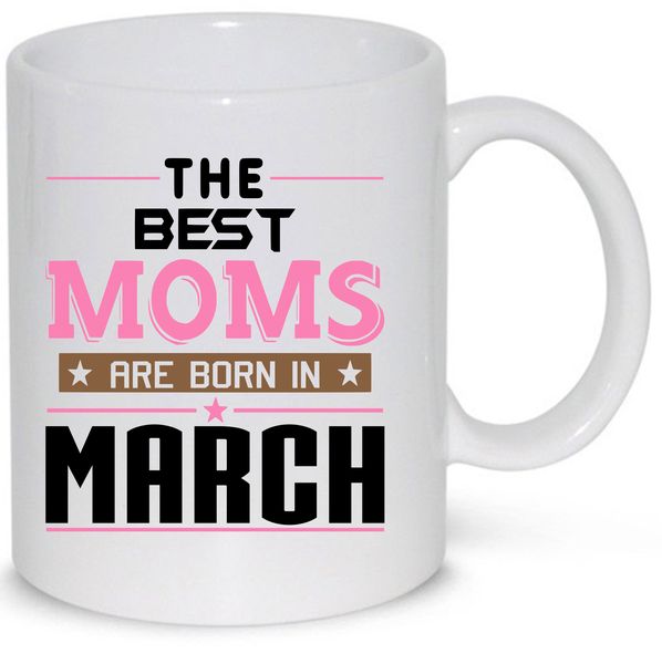 The Best Moms Are Born In March Gift Mug