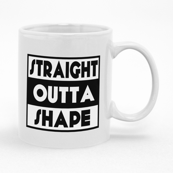 Funny Fitness mug, Straight Outta Shape Coffee Cup, Fun Gift Idea