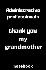 Administrative professionals thank you my grandmother notebook