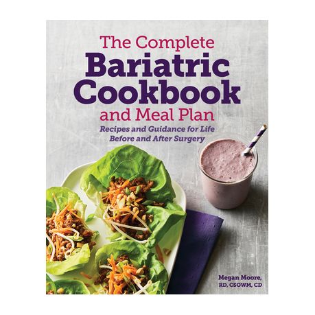 The Complete Bariatric Cookbook and Meal Plan: Recipes and Guidance for Life Before and After Surgery