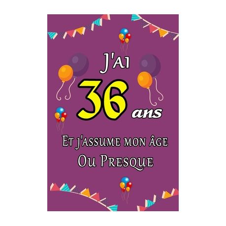 J Ai 36 Ans Et J Assume Mon Ge Ou Presque Joyeux Anniversaire Carnet De Notes Lign Et Citation Positive Excellente Id E De Cadeau Original D Buy Online In South Africa