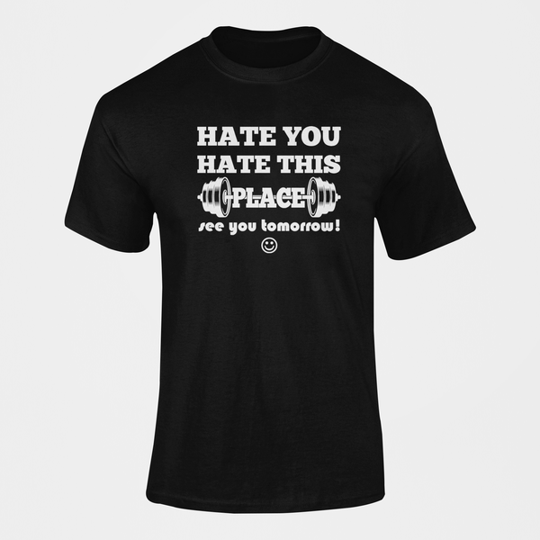 Hate You Hate This Place See You Tomorrow Gym Fitness Workout T-Shirt