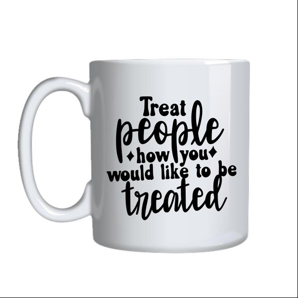 Treat People Coffee Mugs Trendy Motivational Graphic Cup Design Present 042