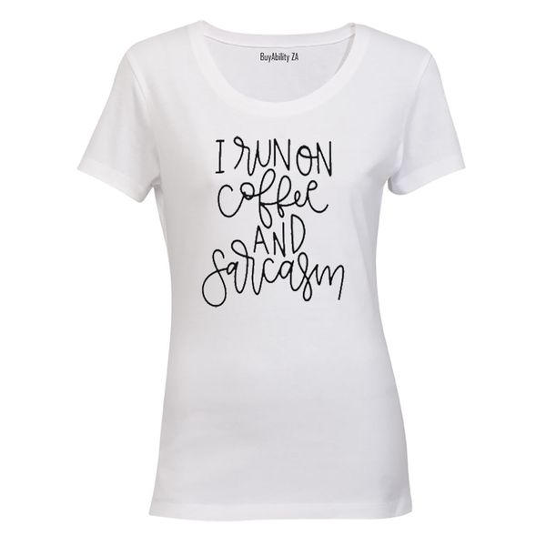 I run on Coffee &amp; Sarcasm Ladies T-Shirt - White