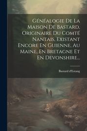 G N Alogie De La Maison De Bastard, Originaire Du Comt Nantais ...