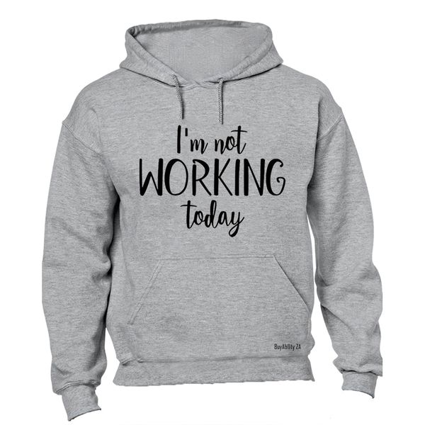 I'm Not Working Today - Mens - Hoodie - Grey