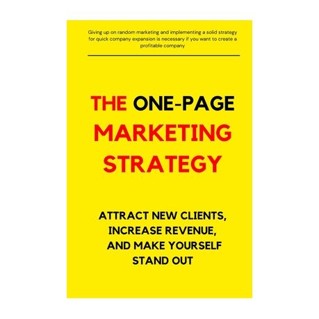 The One-Page Marketing Strategy: ATTRACT NEW CLIENTS, INCREASE REVENUE, AND MAKE YOURSELF STAND OUT, Get New Customers, Make More Money, Image