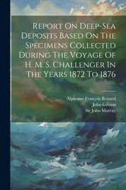 Report On Deep-sea Deposits Based On The Specimens Collected During The ...