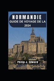 Guide De Voyage De La Normandie 2024: D Couvrez L'histoire, La Culture ...