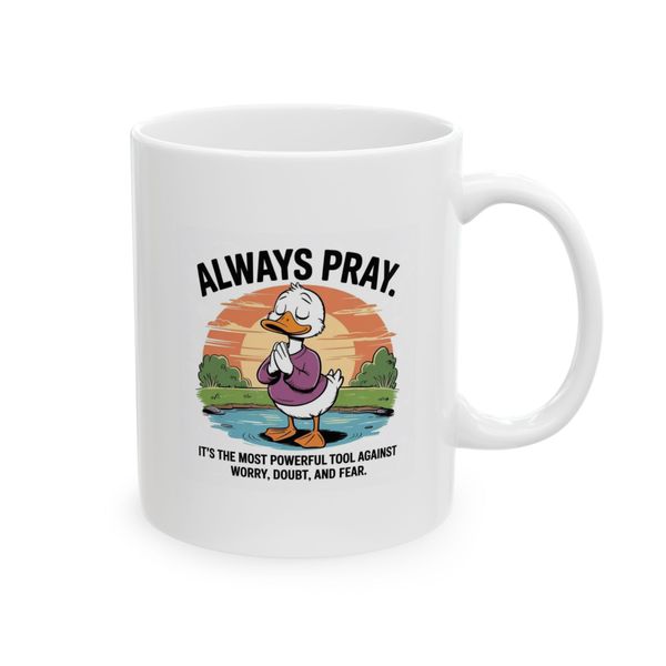 Always Pray. Its the most powerful tool againt worry, doubt and fear - Mug