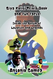 Siya Kolisi Trivia Book and fun facts: Inside the Scrum of Laughter and ...