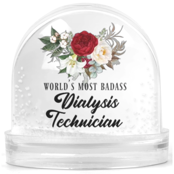 World's Most Badass Dialysis Technician Gift Snow Globe