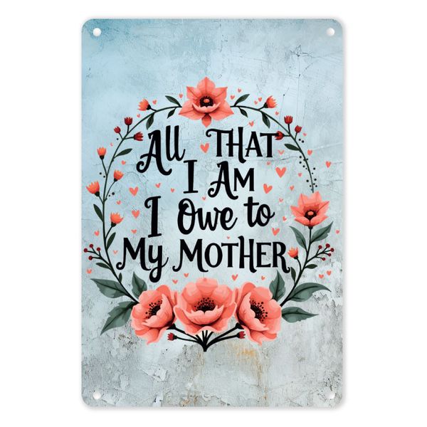 A4 Metal/Tin Poster - All that I am, I owe to my mother