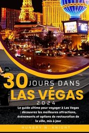 30 Jours Dans Las Vegas 2024: Le Guide Ultime Pour Voyager Las Vegas: D ...